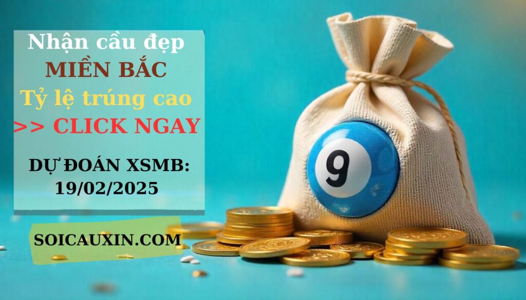 Dự Đoán XSMB 19-2-2025 | Soi Cầu Xổ Số Miền Bắc Ngày 19/02/2025