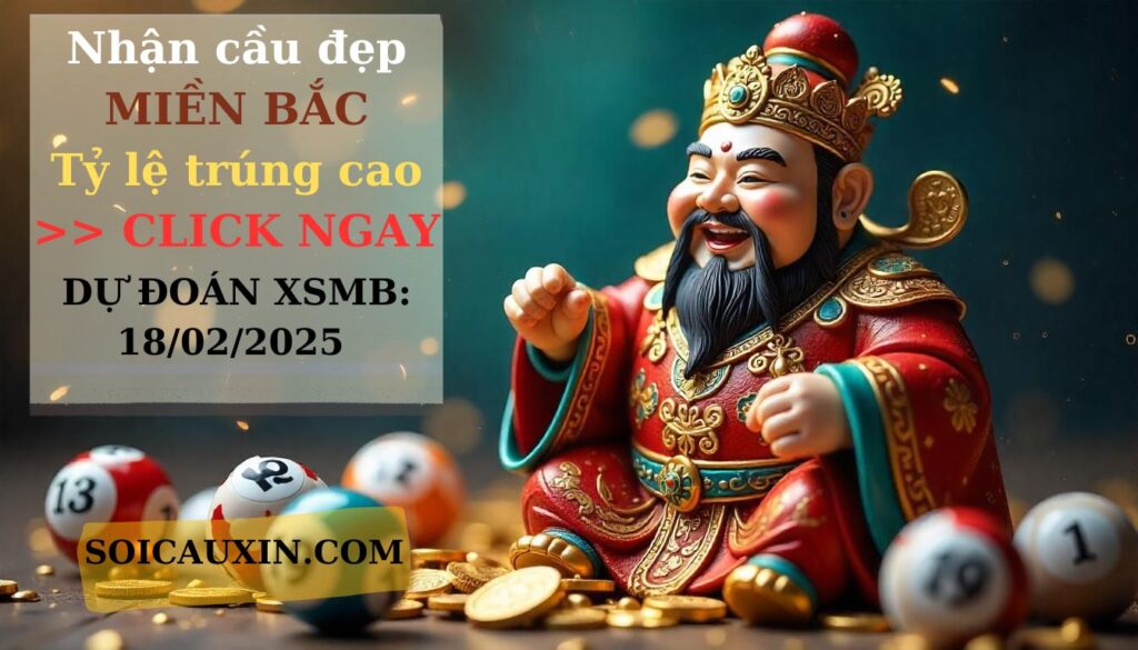 Dự Đoán XSMB 18/2/2025 | Soi Cầu Xổ Số Miền Bắc Ngày 18/2/2025