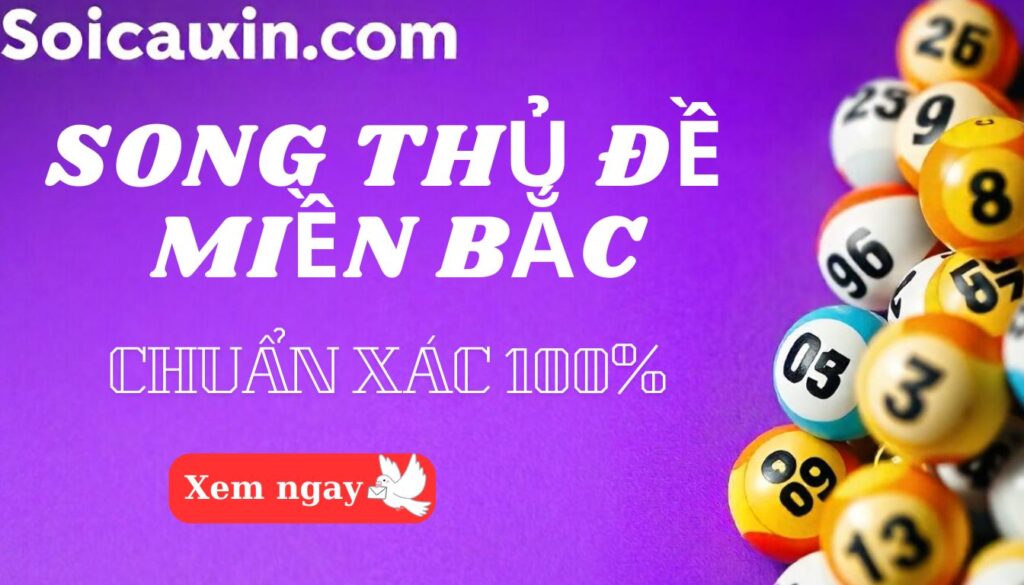 Soi Cầu Song Thủ Đề Hôm Nay Miền Bắc – Miễn Phí & Chuẩn Xác