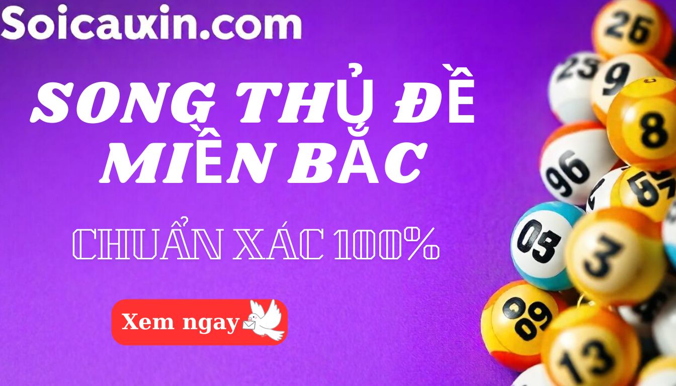 Soi Cầu Song Thủ Đề Hôm Nay Miền Bắc – Miễn Phí & Chuẩn Xác