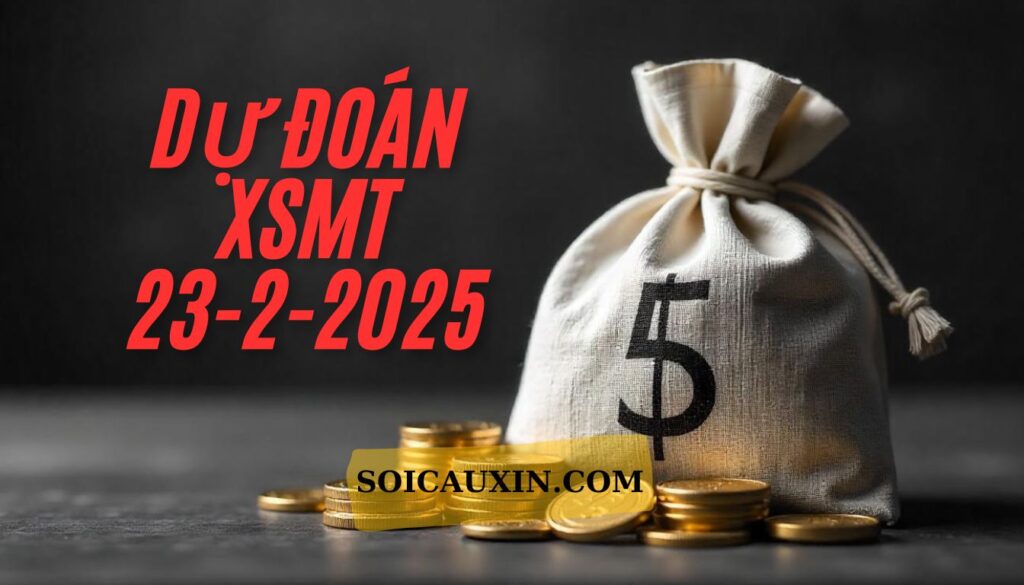 Dự Đoán XSMT 23/2/2025 | Soi Cầu Xổ Số Miền Trung Ngày 23 Tháng 2