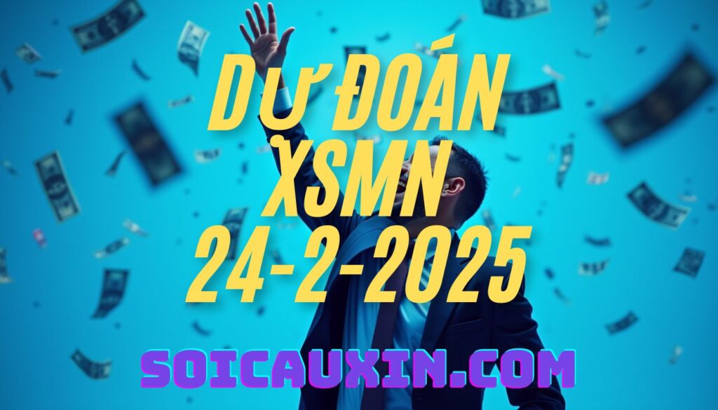 Dự Đoán XSMN 24/2/2025 | Soi Cầu Xổ Số Miền Nam Ngày 24/2