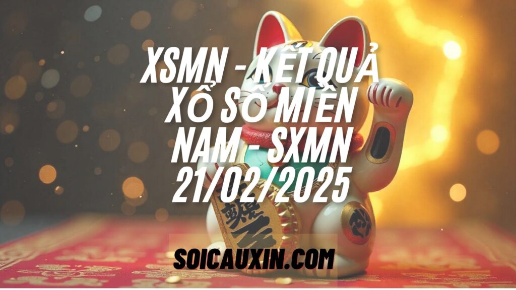 XSMN - Kết quả xổ số miền Nam - SXMN 21/02/2025