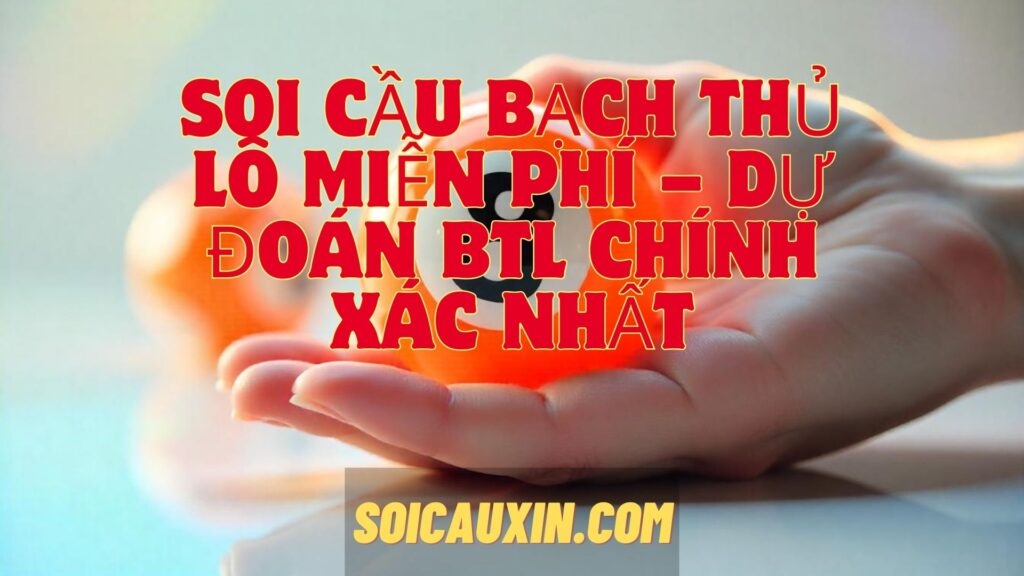 Soi Cầu Bạch Thủ Lô Miễn Phí – Dự Đoán BTL Chính Xác Nhất, soi cầu bạch thủ, bạch thủ lô hôm nay, dự đoán BTL, bắt bạch thủ lô, phương pháp soi cầu BTL, bạch thủ lô miền Bắc, bạch thủ lô miền Nam, soi cầu miễn phí, cách chơi bạch thủ lô, chốt số BTL chuẩn