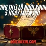 Song thủ lô nuôi khung 5 ngày miễn phí – Chiến thuật hiệu quả không thể bỏ lỡ