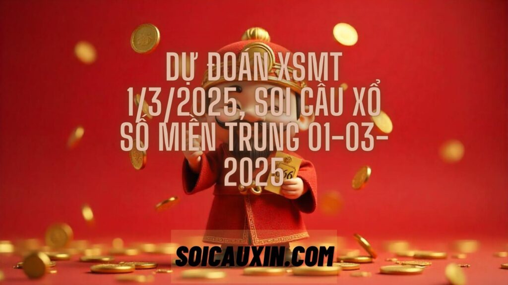 Dự đoán XSMT 1/3/2025, soi cầu Xổ Số Miền Trung 01-03-2025