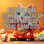 Dự Đoán XSMB 1/3/2025 | Soi Cầu Xổ Số Miền Bắc Ngày 1 Tháng 3 Năm 2025