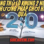 Song Thủ Lô Khung 2 Ngày – Phương Pháp Chơi Hiệu Quả