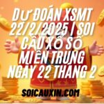 Dự Đoán XSMT 22/2/2025 | Soi Cầu Xổ Số Miền Trung Ngày 22 Tháng 2