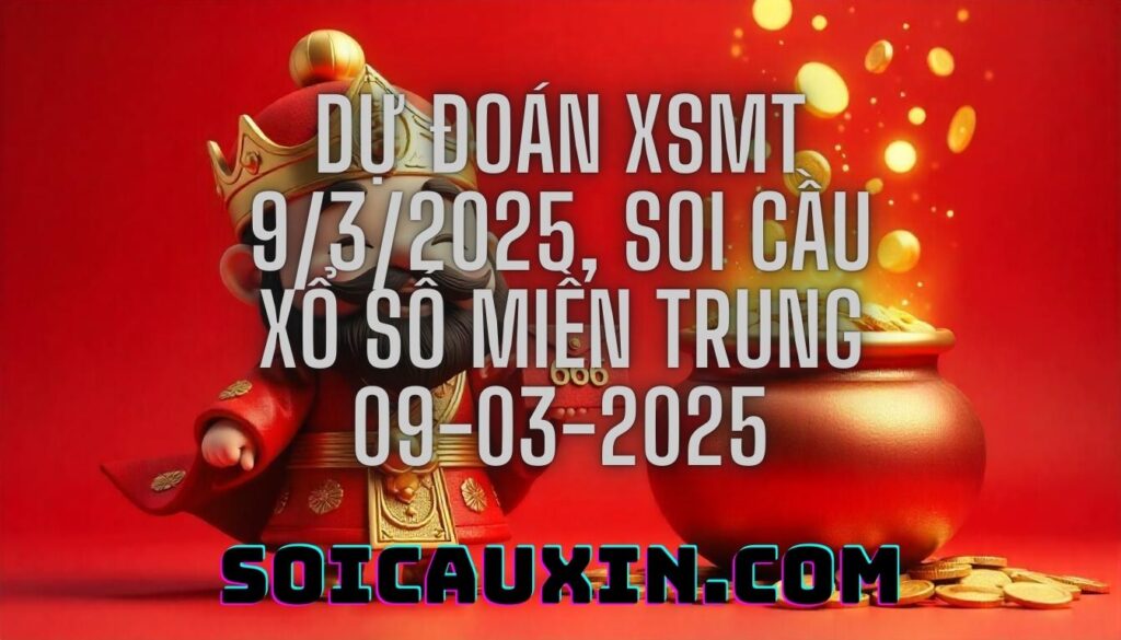 Dự đoán XSMT 9/3/2025, soi cầu Xổ Số Miền Trung 09-03-2025