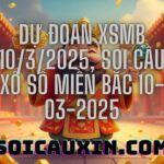 Dự đoán XSMB 10/3/2025, soi cầu Xổ Số Miền Bắc 10-03-2025