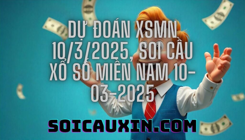 Dự đoán XSMN 10/3/2025, soi cầu Xổ Số Miền Nam 10-03-2025