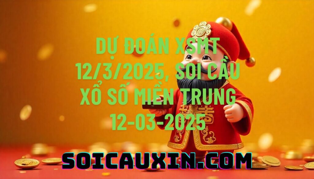 Dự đoán XSMT 12/3/2025, soi cầu Xổ Số Miền Trung 12-03-2025