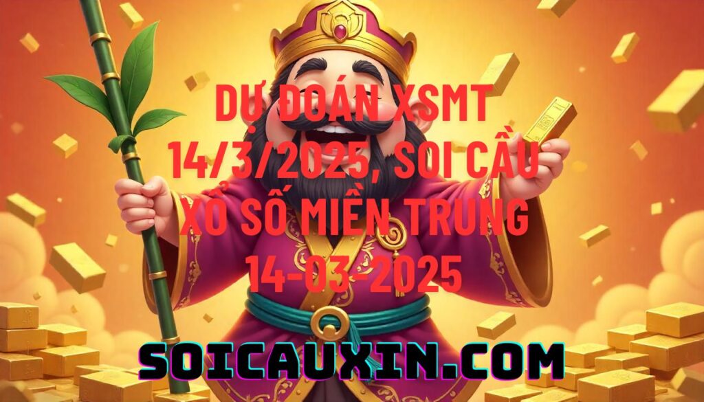 Dự đoán XSMT 14/3/2025, soi cầu Xổ Số Miền Trung 14-03-2025