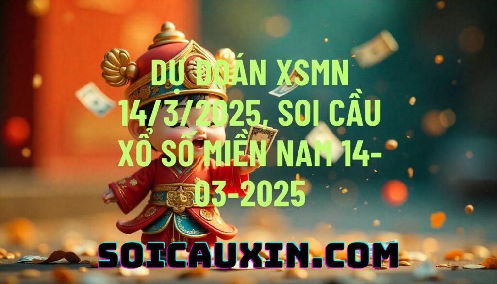 Dự đoán XSMN 14/3/2025, soi cầu Xổ Số Miền Nam 14-03-2025