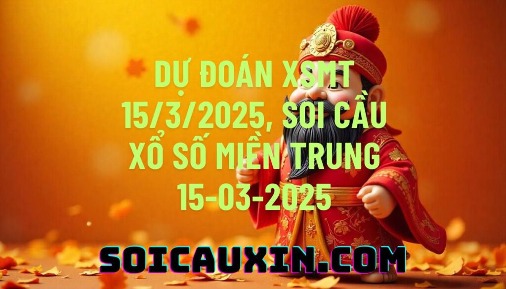 Dự đoán XSMT 15/3/2025, soi cầu Xổ Số Miền Trung 15-03-2025