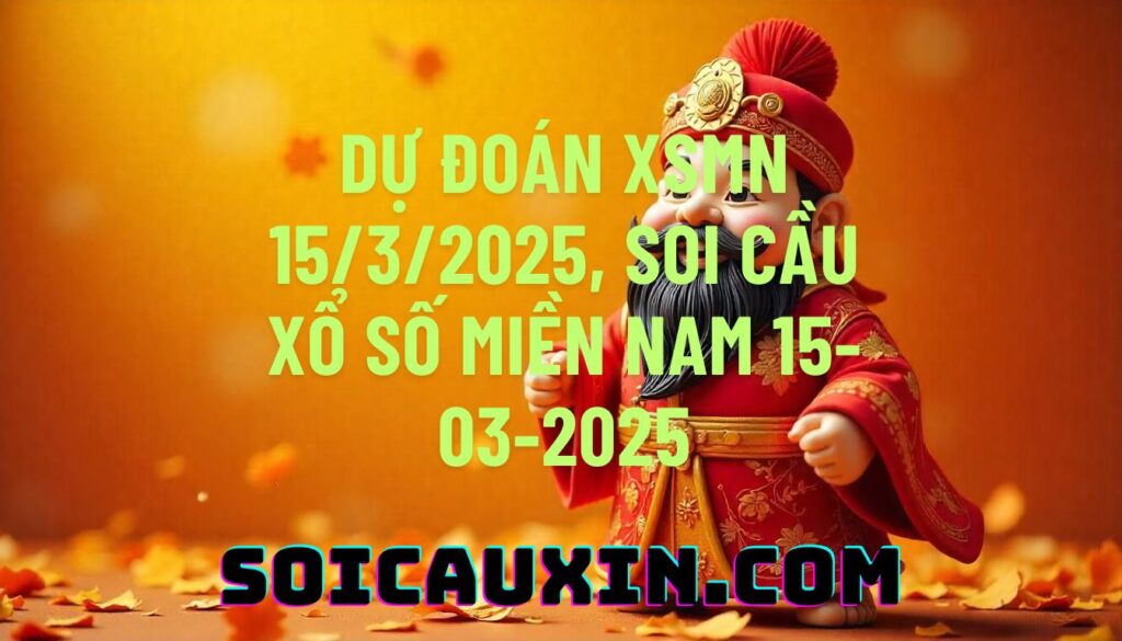 Dự đoán XSMN 15/3/2025, soi cầu Xổ Số Miền Nam 15-03-2025