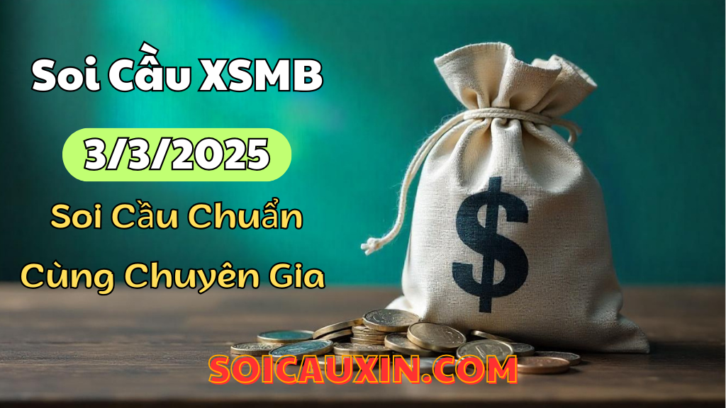 Dự đoán XSMB 03/3/2025 – Soi cầu Xổ Số Miền Bắc ngày 03/03/2025