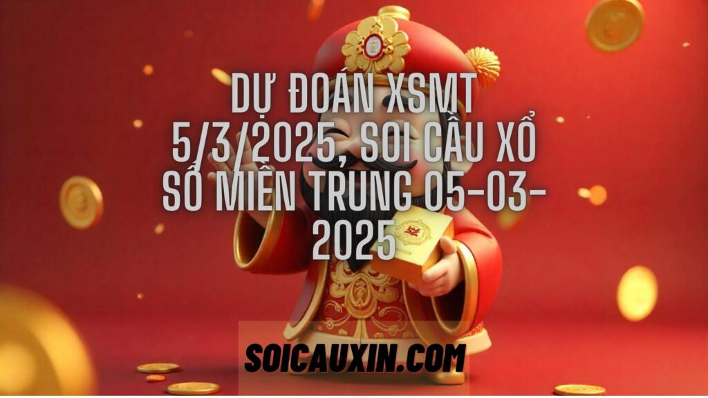 Dự đoán XSMT 5/3/2025, soi cầu Xổ Số Miền Trung 05-03-2025