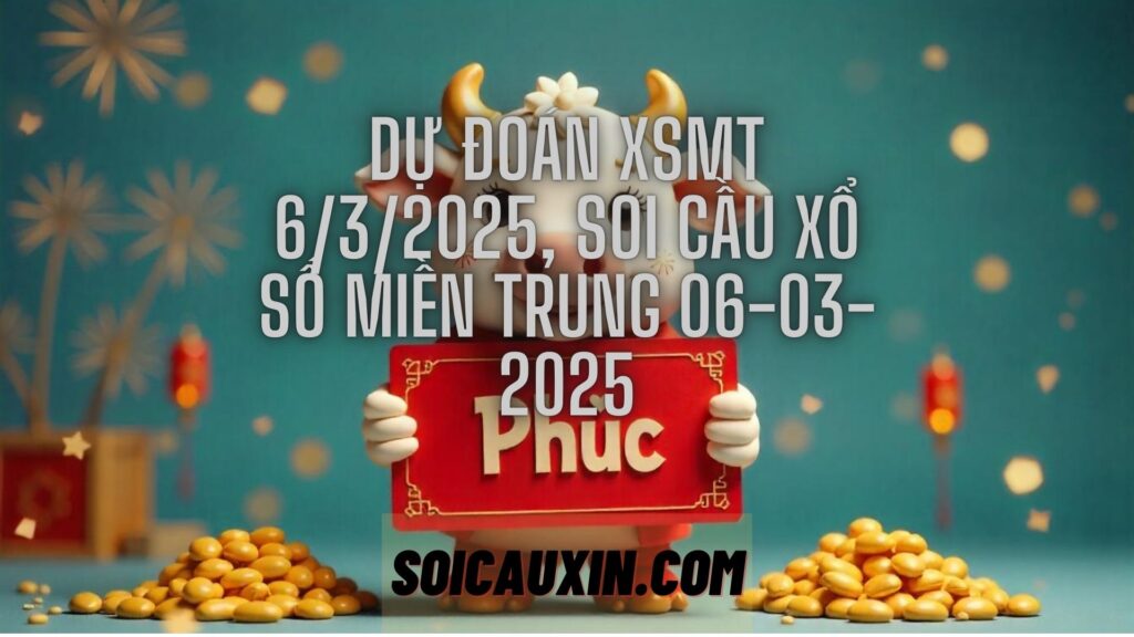 Dự đoán XSMT 6/3/2025, soi cầu Xổ Số Miền Trung 06-03-2025