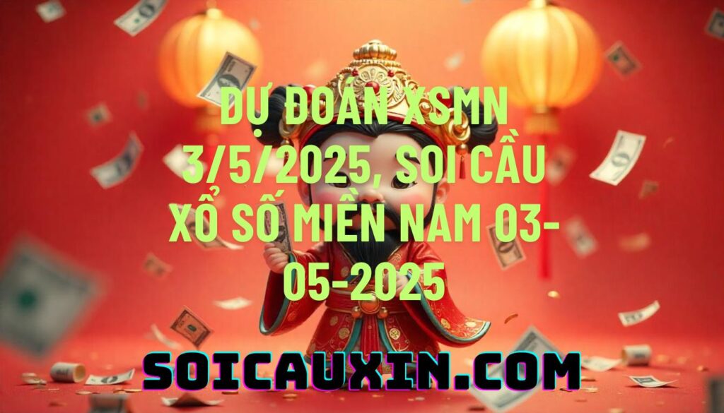 Dự đoán XSMN 3/5/2025, soi cầu Xổ Số Miền Nam 03-05-2025