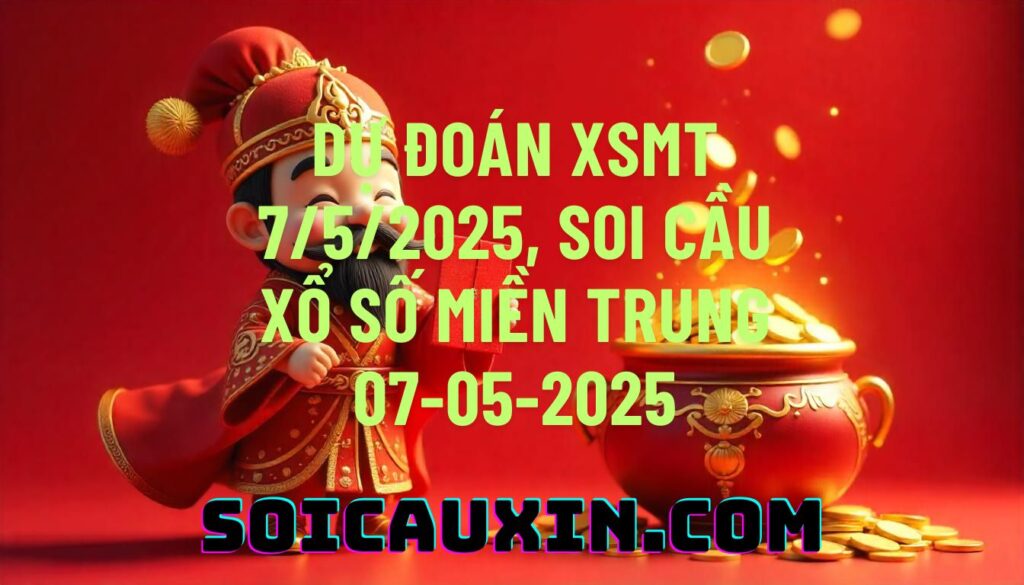 Dự đoán XSMT 7/5/2025, soi cầu Xổ Số Miền Trung 07-05-2025
