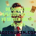Dự đoán XSMB 9/5/2025, soi cầu Xổ Số Miền Bắc 09-05-2025