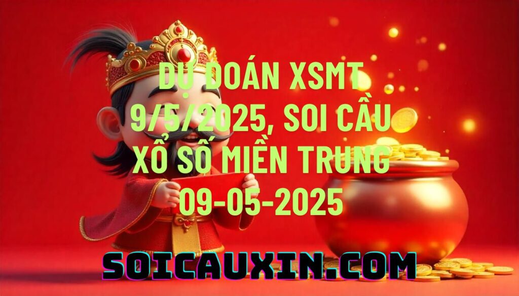 Dự đoán XSMT 9/5/2025, soi cầu Xổ Số Miền Trung 09-05-2025
