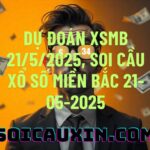 Dự đoán XSMB 21/5/2025, soi cầu Xổ Số Miền Bắc 21-05-2025