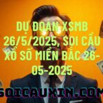 Dự đoán XSMB 26/5/2025, soi cầu Xổ Số Miền Bắc 26-05-2025