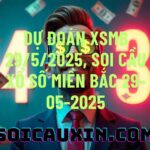 Dự đoán XSMB 29/5/2025, soi cầu Xổ Số Miền Bắc 29-05-2025
